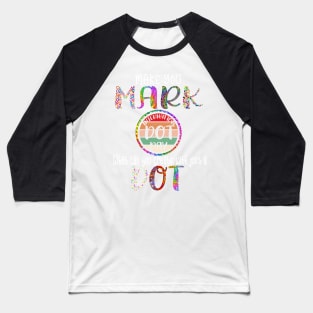 Make Your Mark And See Where It Takes You The Dot Retro Baseball T-Shirt